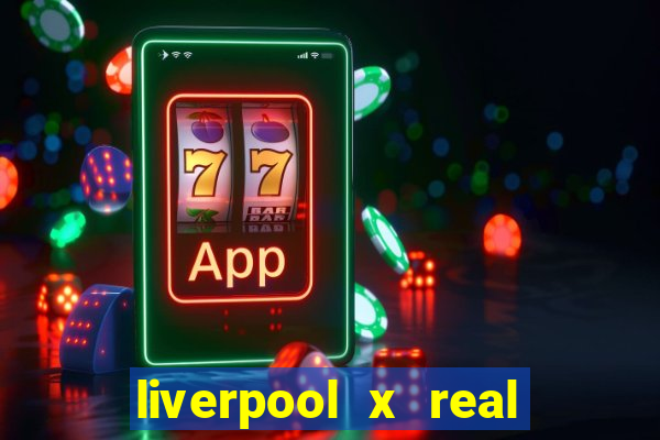 liverpool x real madrid futemax